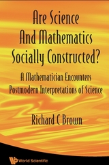 Are Science And Mathematics Socially Constructed? A Mathematician Encounters Postmodern Interpretations Of Science - Richard C Brown