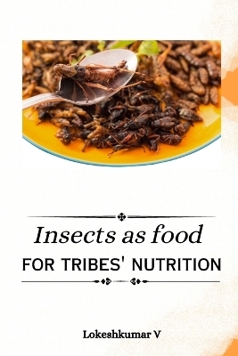 Insects as food for tribes' nutrition -  Lokeshkumar V