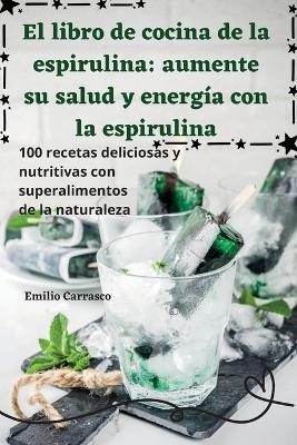 El libro de cocina de la espirulina -  Emilio Carrasco