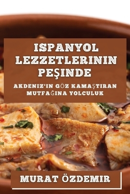 Ispanyol Lezzetlerinin Pe&#351;inde - Murat Özdemir