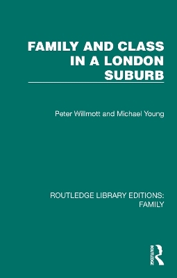 Family and Class in a London Suburb - Peter Willmott, Michael Young