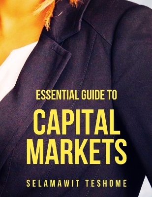 Essential Guide to Capital Markets - Selamawit Teshome