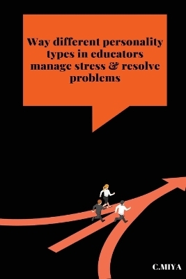 Way different personality types in educators manage stress & resolve problems - C. Miya