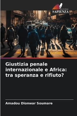 Giustizia penale internazionale e Africa - Amadou Dionwar Soumare