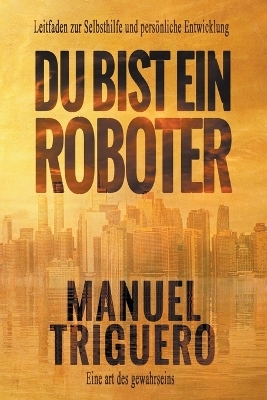 Du bist ein Roboter - Manuel Triguero