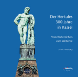 Der Herkules: 300 Jahre in Kassel - 