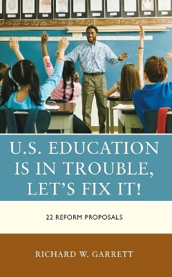 U.S. Education is in Trouble, Let's Fix It! - Richard W. Garrett