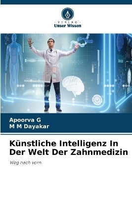 Künstliche Intelligenz In Der Welt Der Zahnmedizin - Apoorva G, M M Dayakar