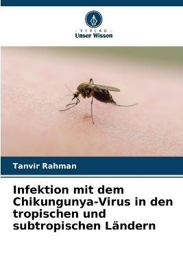 Infektion mit dem Chikungunya-Virus in den tropischen und subtropischen Ländern - Tanvir Rahman