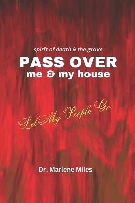 Spirits of Death and the Grave Pass Over Me and My House - Marlen Miles