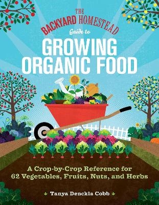 The Backyard Homestead Guide to Growing Organic Food - Tanya Denckla Cobb