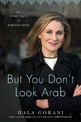 But You Don't Look Arab - Hala Gorani