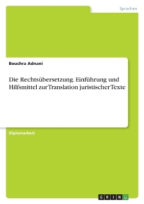 Die RechtsÃ¼bersetzung. EinfÃ¼hrung und Hilfsmittel zur Translation juristischer Texte - Bouchra Adnani