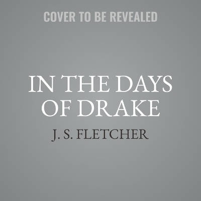 In the Days of Drake - J S Fletcher