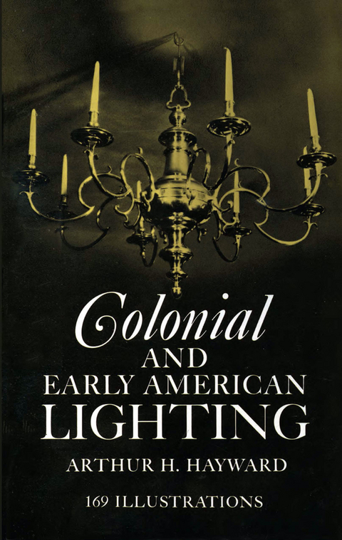 Colonial and Early American Lighting -  Arthur H. Hayward