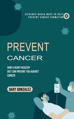 Prevent Cancer - Gary Gonzalez