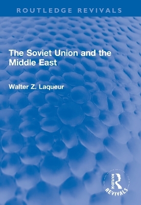 The Soviet Union and the Middle East - Walter Z. Laqueur (Dec'd)