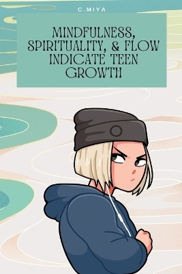 Mindfulness, spirituality, & flow indicate teen growth - C Miya