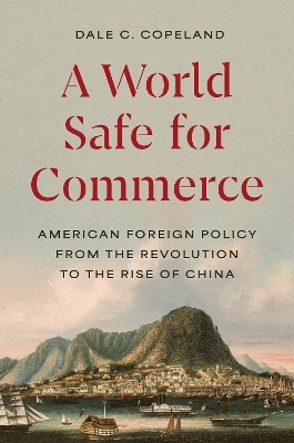 A World Safe for Commerce - Dale C. Copeland