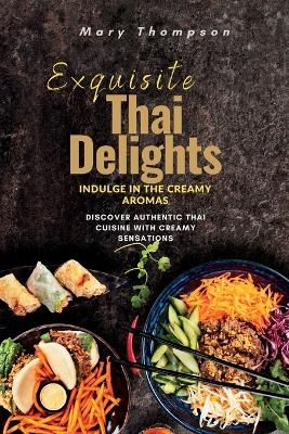 Exquisite Thai Delights - Mary Thompson