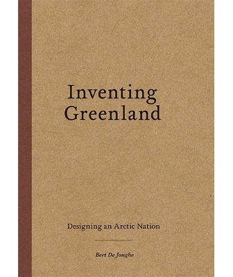 Inventing Greenland - Bert De Jonghe