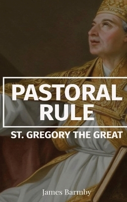 Pastoral Rule -  St Gregory the Great