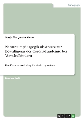 NaturraumpÃ¤dagogik als Ansatz zur BewÃ¤ltigung der Corona-Pandemie bei Vorschulkindern - Sonja Margareta Kiener