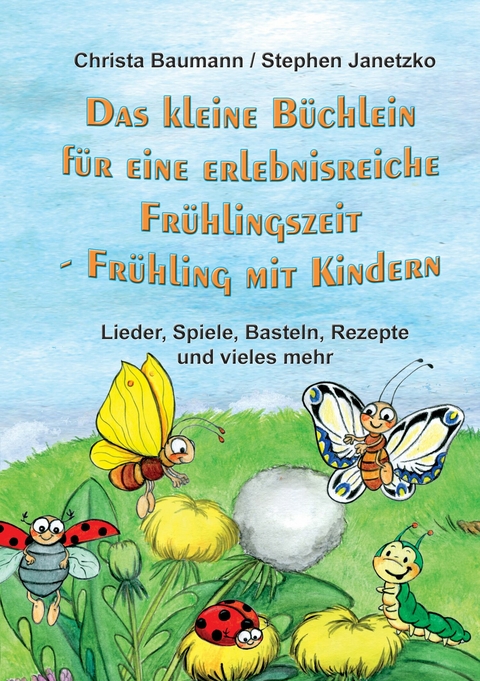 Das kleine Büchlein für eine erlebnisreiche Frühlingszeit - Christa Baumann, Stephen Janetzko