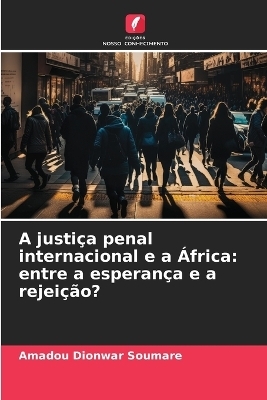 A justiça penal internacional e a África - Amadou Dionwar Soumare