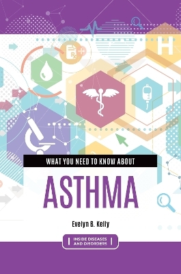 What You Need to Know about Asthma - Evelyn B. Kelly