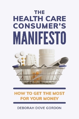 The Health Care Consumer's Manifesto - Deborah Dove Gordon