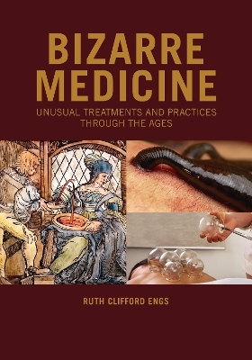 Bizarre Medicine - Ruth Clifford Engs