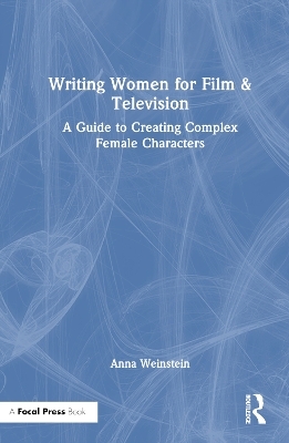 Writing Women for Film & Television - Anna Weinstein