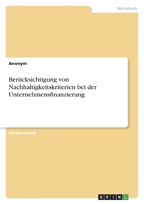 BerÃ¼cksichtigung von Nachhaltigkeitskriterien bei der Unternehmensfinanzierung - Florian Tunovic