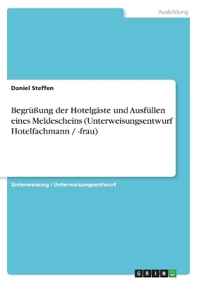 BegrÃ¼Ãung der HotelgÃ¤ste und AusfÃ¼llen eines Meldescheins (Unterweisungsentwurf Hotelfachmann / -frau) - Daniel Steffen