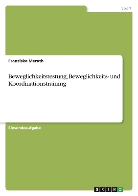 Beweglichkeitstestung, Beweglichkeits- und Koordinationstraining - Franziska Merath