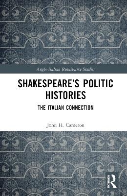 Shakespeare’s Politic Histories - John H. Cameron