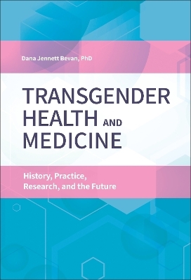 Transgender Health and Medicine - Dana Jennett Bevan Ph.D.