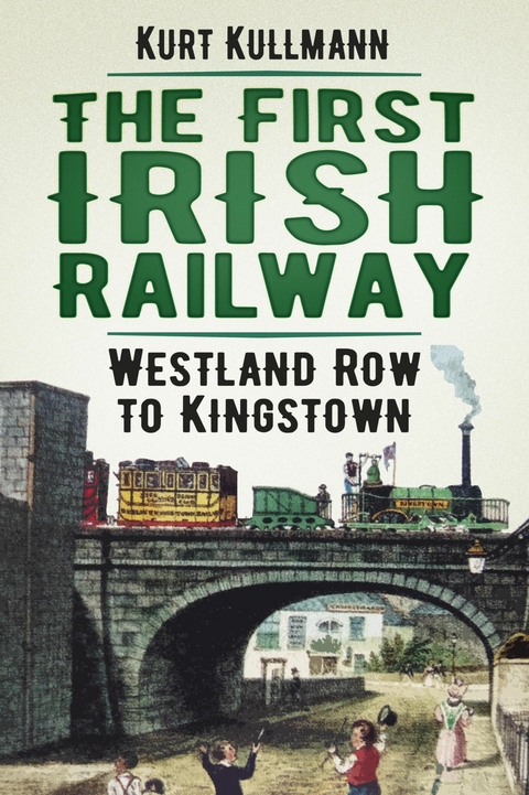 The First Irish Railway -  Kurt Kullmann