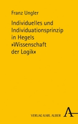 Individuelles und Individuationsprinzip in Hegels Wissenschaft der Logik - Franz Ungler