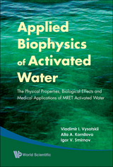 Applied Biophysics Of Activated Water: The Physical Properties, Biological Effects And Medical Applications Of Mret Activated Water - Vladimir I Vysotskii, Alla A Kornilova, Igor V Smirnov