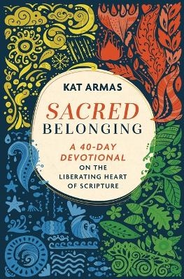 Sacred Belonging – A 40–Day Devotional on the Liberating Heart of Scripture - Kat Armas