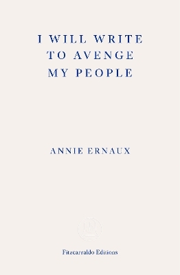 I Will Write To Avenge My People - WINNER OF THE 2022 NOBEL PRIZE IN LITERATURE - Annie Ernaux