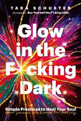 Glow in the F*cking Dark - Tara Schuster