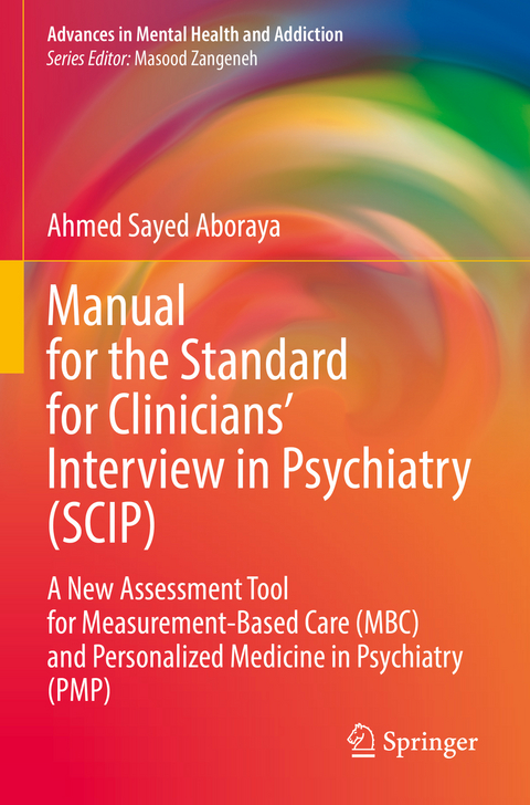 Manual for the Standard for Clinicians’ Interview in Psychiatry (SCIP) - Ahmed Sayed Aboraya