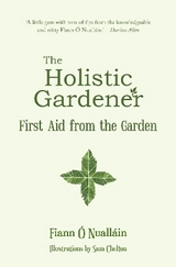 The Holistic Gardener: First Aid from the Garden - Ó Nualláin, Fiann