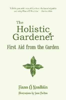 The Holistic Gardener: First Aid from the Garden - Fiann Ó Nualláin