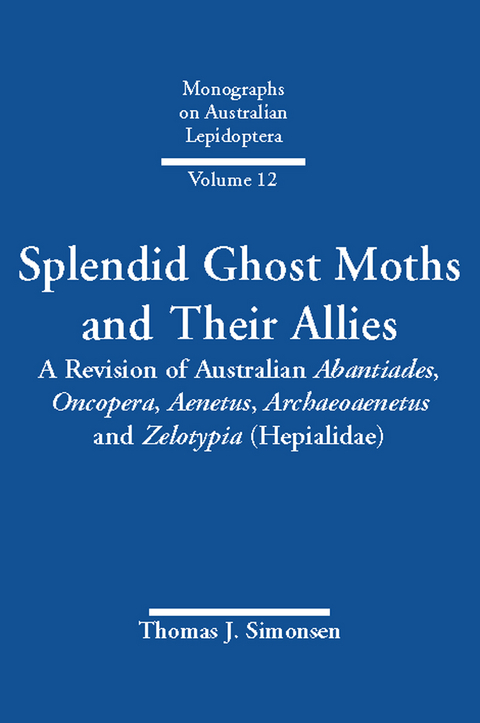 Splendid Ghost Moths and Their Allies - Thomas J. Simonsen