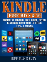 Kindle Fire HD 8 & 10 Complete Manual User Guide, Specs, Keyboard with How to Steps, Tips, & Tricks -  Jeff Kingsley