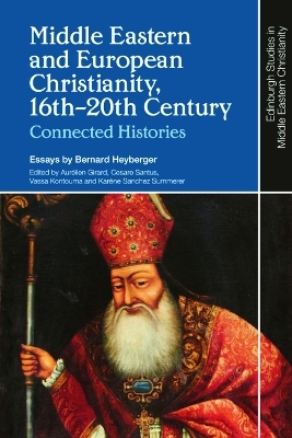 Middle Eastern and European Christianity, 16th-20th Century - Bernard Heyberger